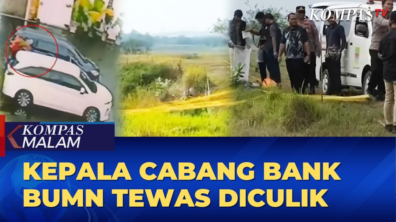 Kepala Cabang Bank BUMN Tewas Diculik, Jenazah Ditemukan dalam Kondisi Terikat | KOMPAS MALAM