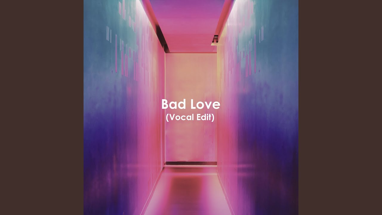 Bad Love (Vocal Edit)