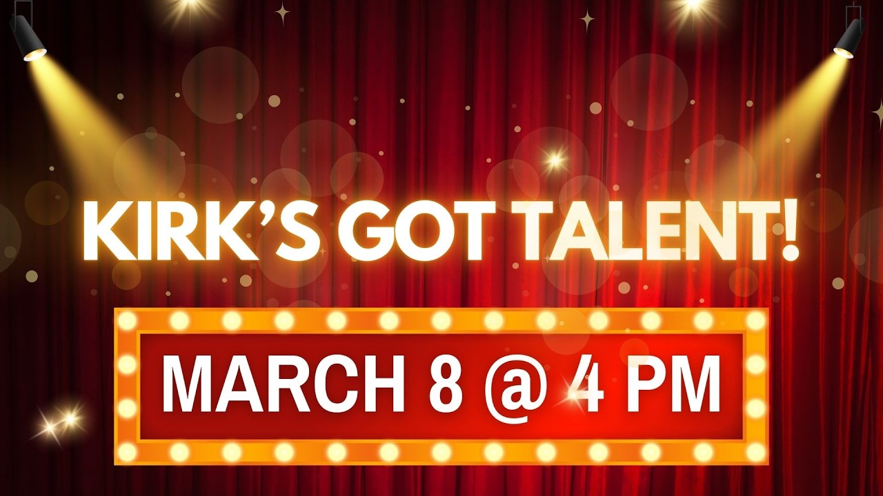 Kirk's got Talent!! March 8, 2026, 4:00 PM