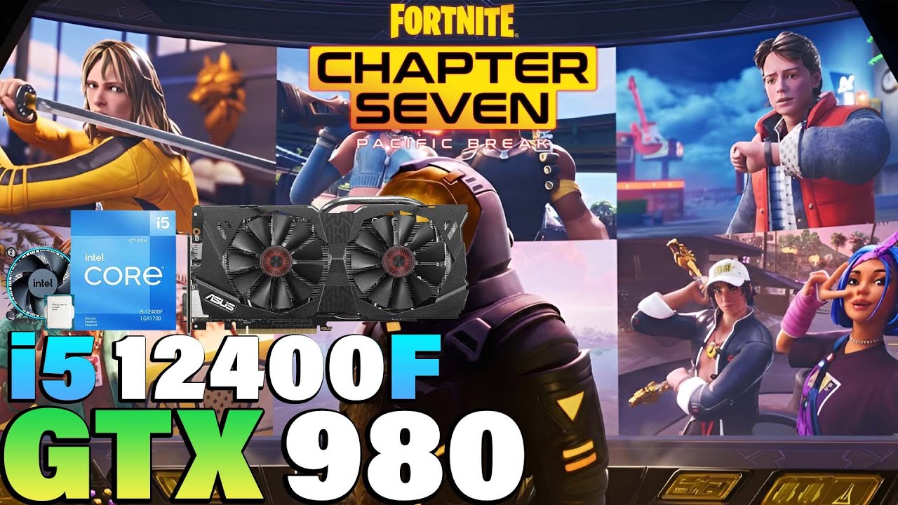 Fortnite Chapter 7 - i5 12400F + GTX 980