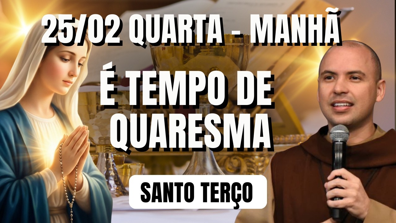 TERÇO DE HOJE - 25/02/2026 - QUARTA | MISTÉRIOS GLORIOSOS - 04 HORAS | SANTO ROSÁRIO E QUARESMA