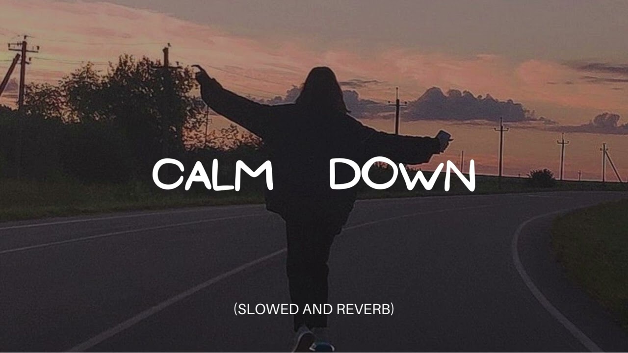 CALM DOWN (SLOWED AND REVERB)🎧