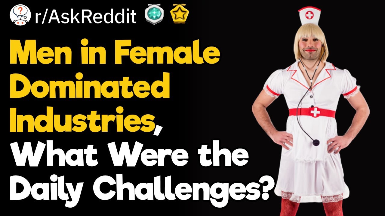 Men in Female Dominated Industries, What Are Some Challenges You've Had to Overcome?