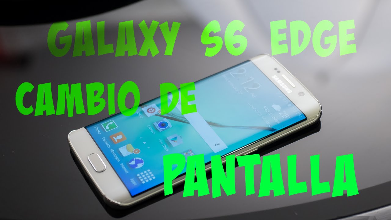 GALAXY S6 EDGE CAMBIO DE PANTALLA