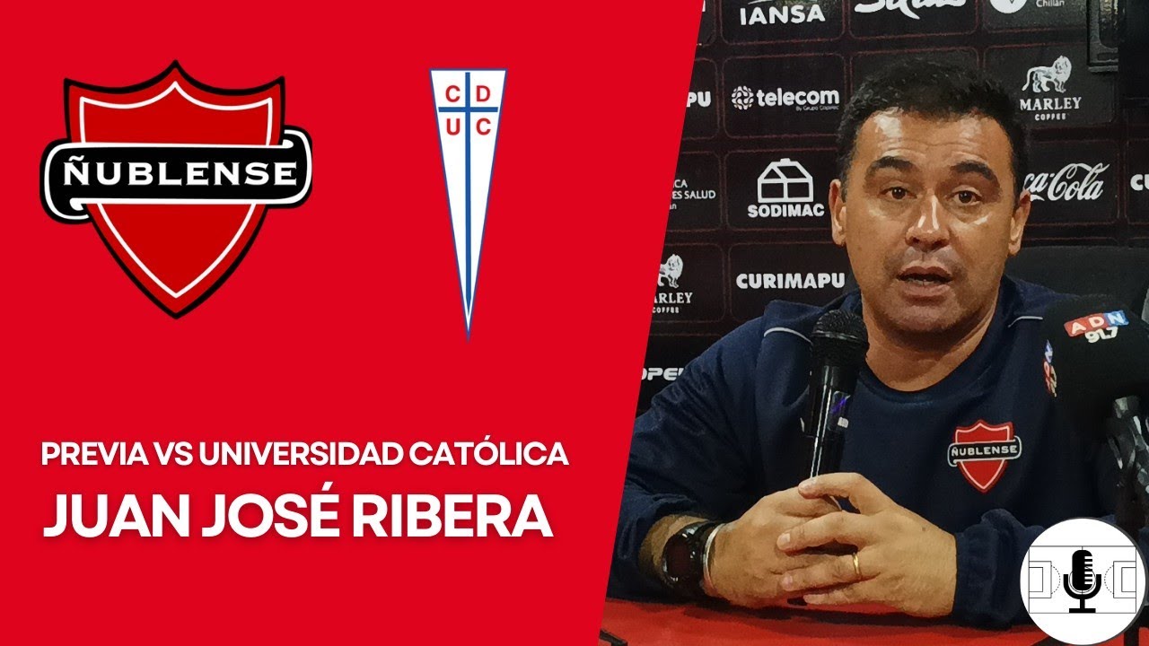 CONFERENCIA DE PRENSA PREVIA ÑUBLENSE VS UNIVERSIDAD CATÓLICA || JUAN JOSÉ RIBERA 