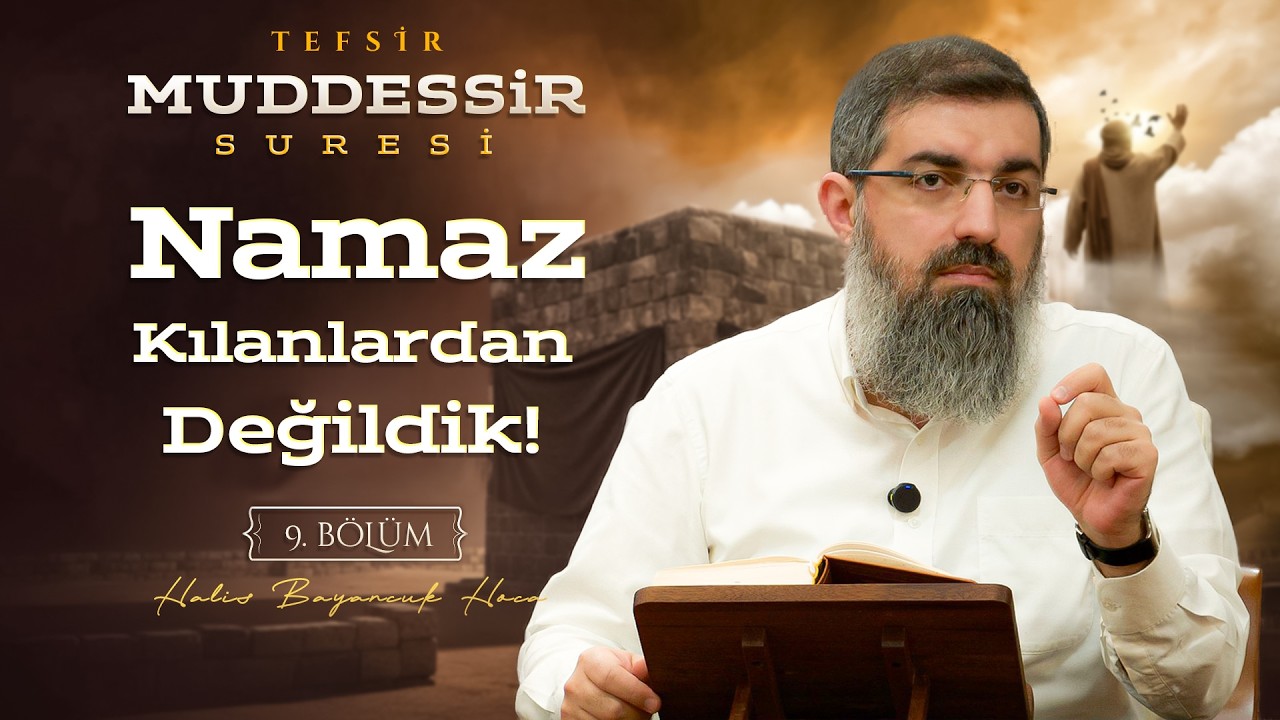Sizi Cehenneme Ne Sürükledi? | Muddessir Suresi Tefsiri 9 | Halis Bayancuk Hoca