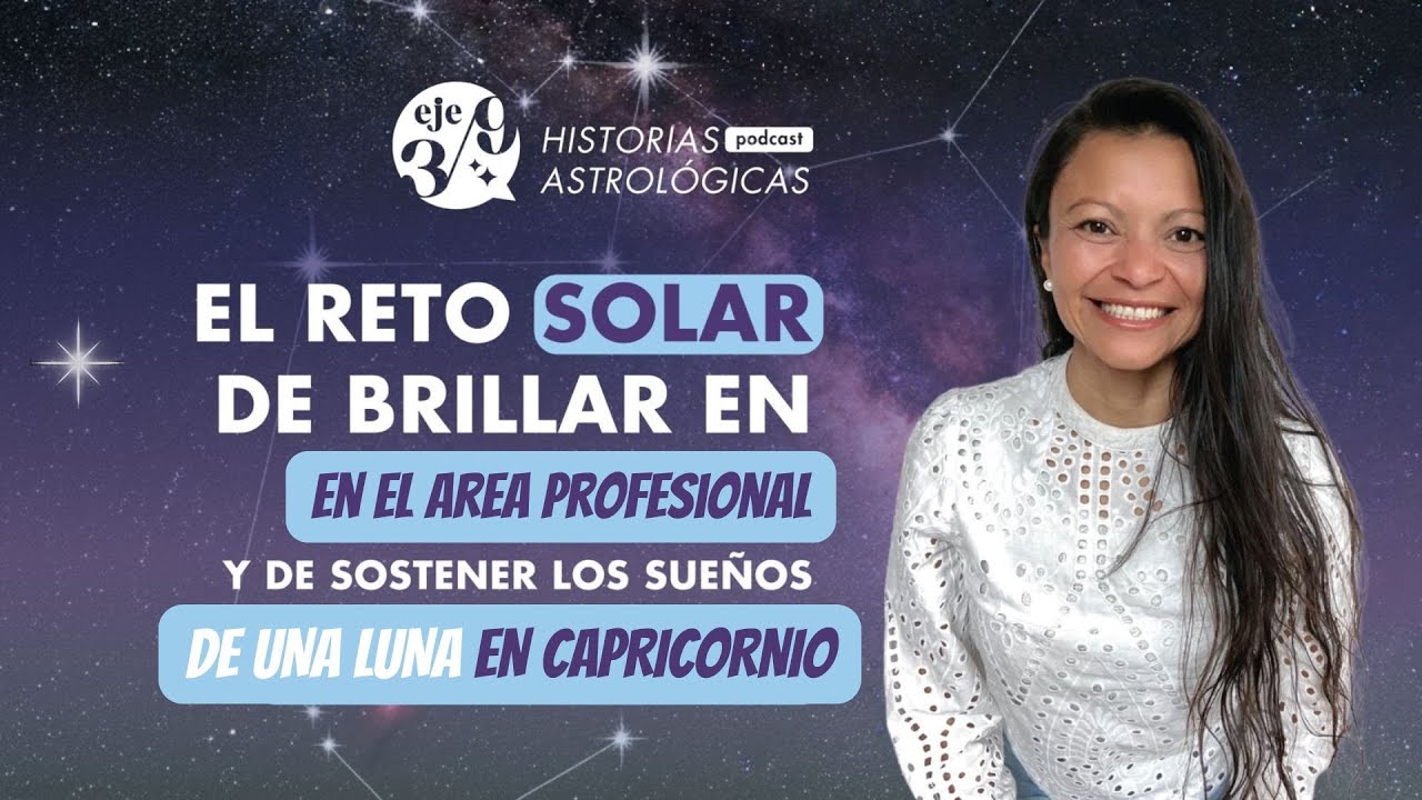 El Reto SOLAR de brillar en el area profesional y de sostener los sueños de una LUNA en CAPRICORNIO