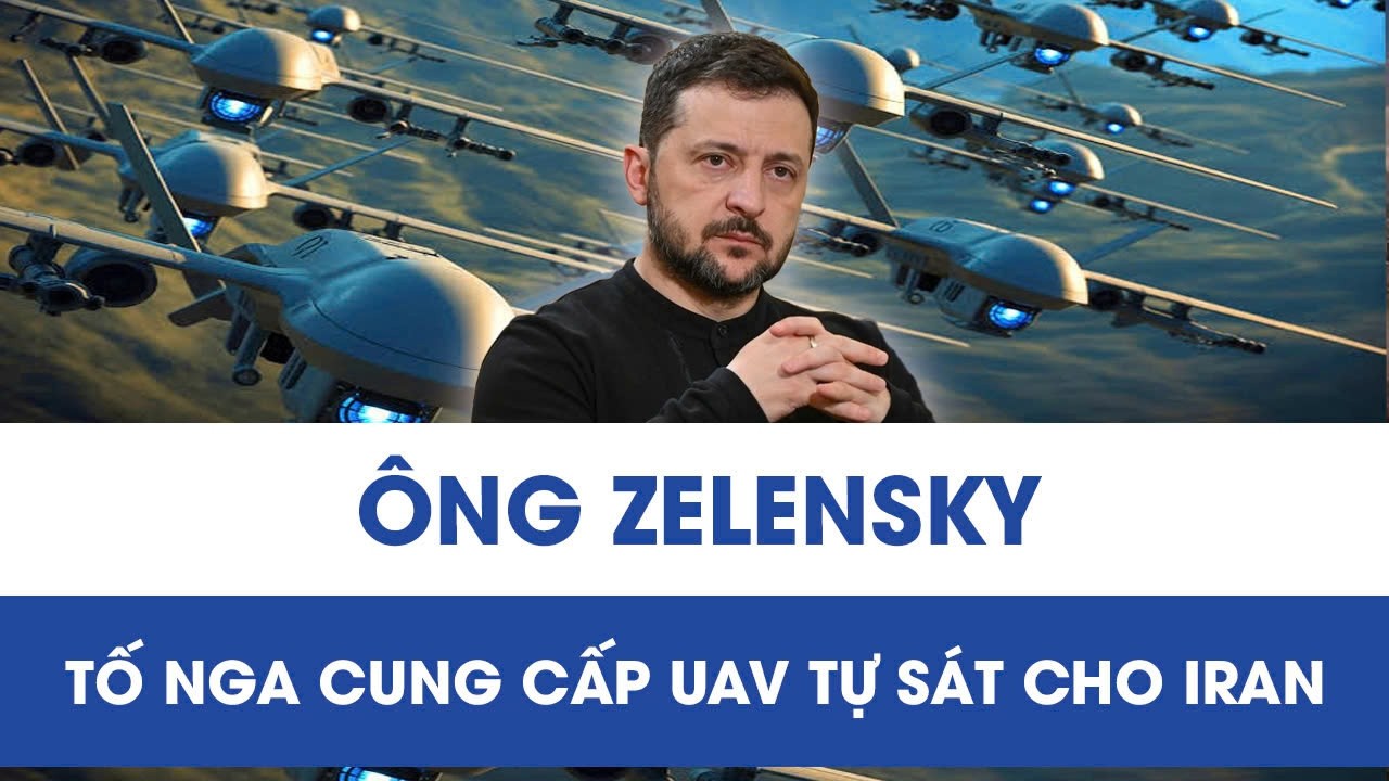 Ông Zelensky tố Nga cung cấp UAV tự sát cho Iran để tập kích căn cứ Mỹ và các nước Trung Đông