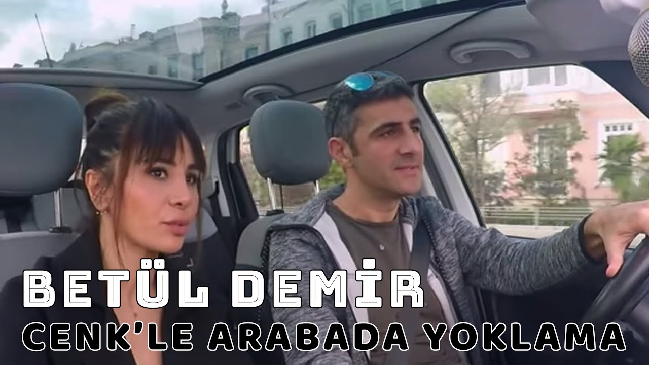 BETÜL DEMİR NEYE BU KADAR ÇOK ŞAŞIRDI! - Cenk'le Arabada Yoklama #31