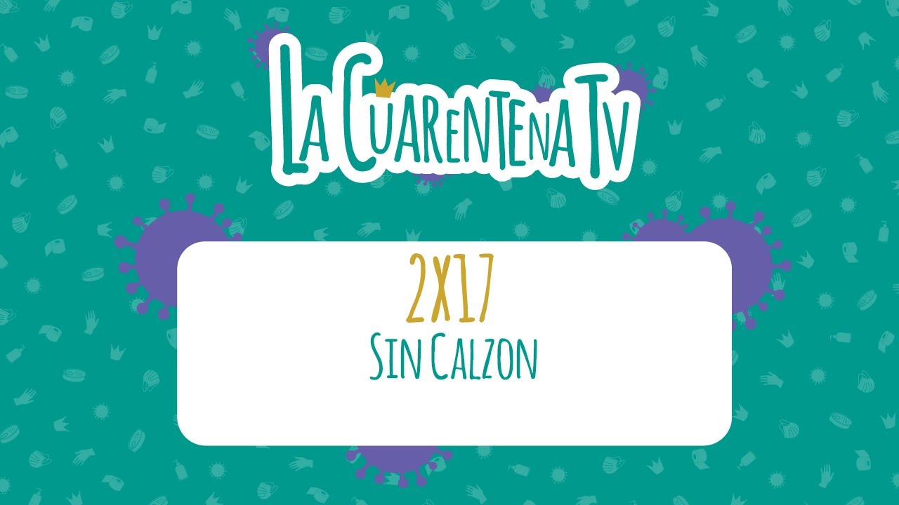 La Cuarentena TV [2x17] - Sin Calz&oacute;n