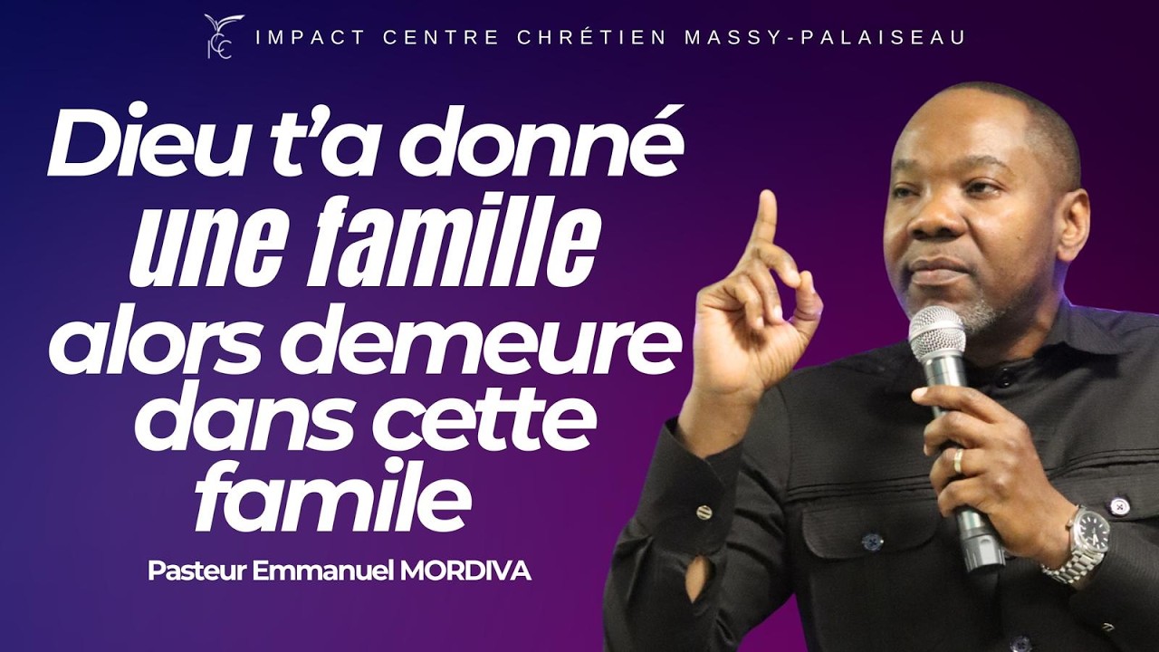 Dieu t'a donné une famille, alors demeure dans cette famille - Pasteur Emmanuel MORDIVA
