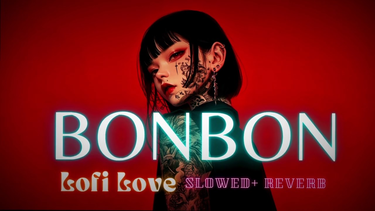 Bonbon ( Slowed + Reverb ) | Era Istrefi | Ultra Records | Lofi Love