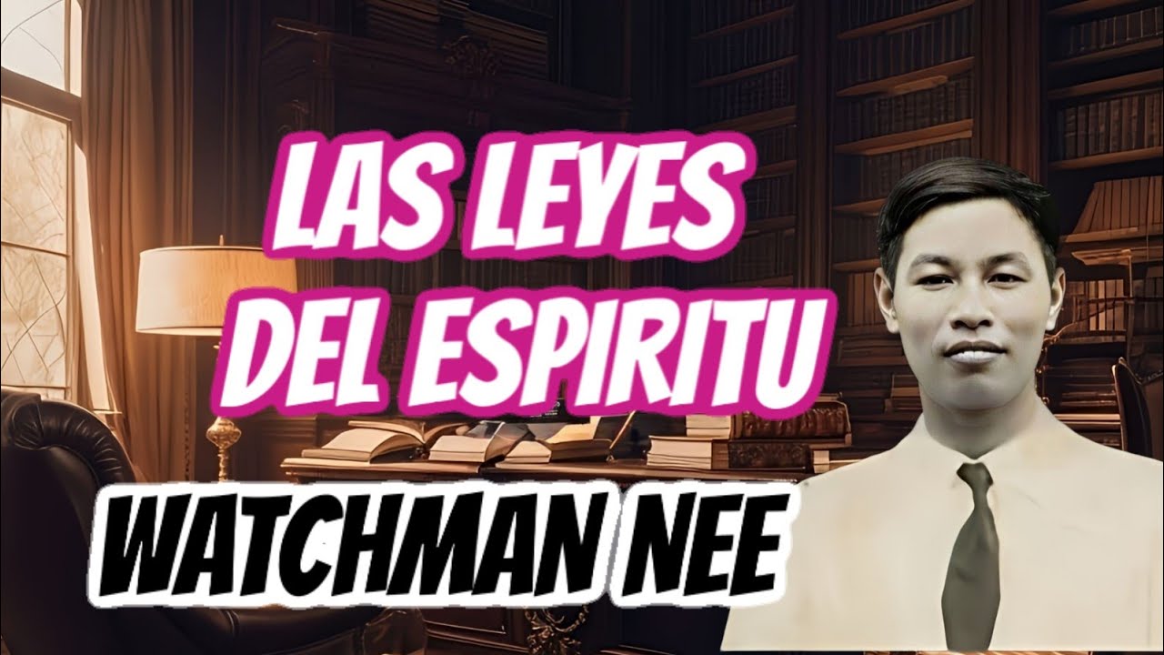EL HOMBRE ESPIRITUAL - LAS LEYES DEL ESPIRITU   (WATCHMAN NEE)