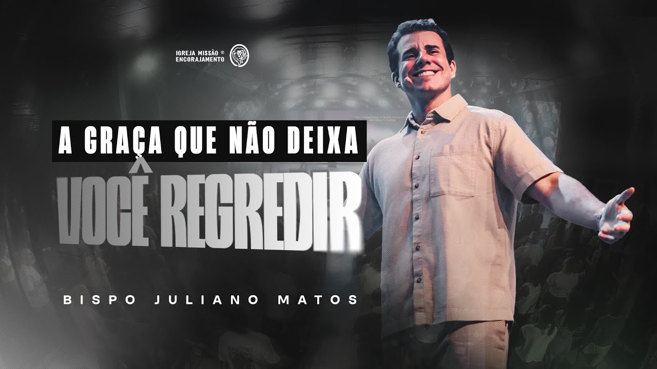 A GRAÇA QUE NÃO DEIXA VOCÊ REGREDIR - BP. JULIANO MATOS
