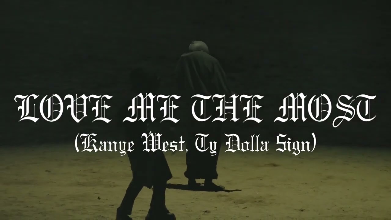 Kanye West & Ty Dolla $ign - LOVE ME THE MOST (BEST ON YT)