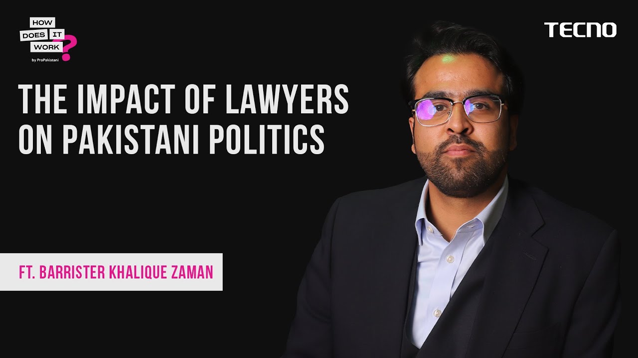 The Impact of Lawyers on Pakistani Politics Ft. Barrister Khalique Zaman | Powered By Tecno
