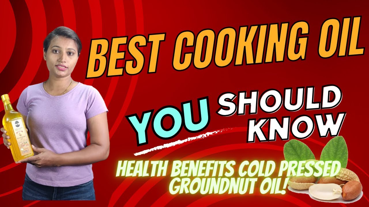 Best Cooking Oil - Cold Pressed Groundnut Oil Health Benefits