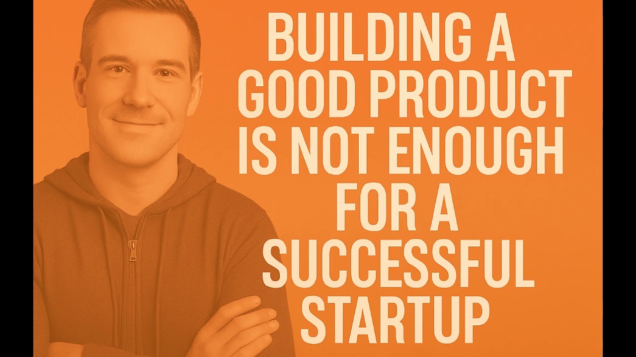 Building a good product is not enough for a successful startup