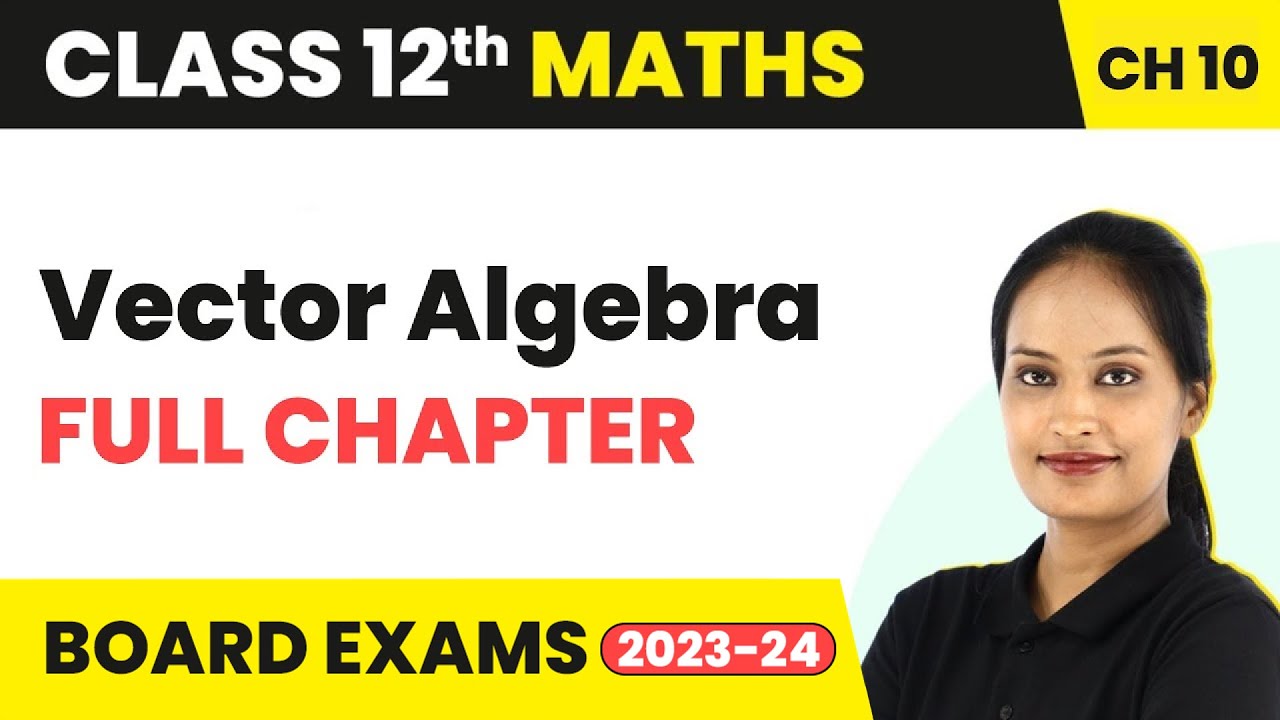 Vector Algebra - Full Chapter Explanation and NCERT Solutions | Class 12 Maths Chapter 10 | 2022-23