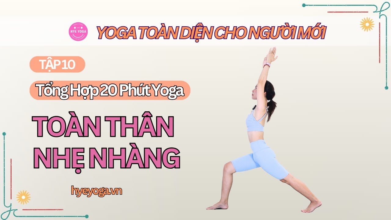 Yoga To&agrave;n Diện Cho Người Mới | Tập 10: Tổng Hợp 20 Ph&uacute;t Yoga To&agrave;n Th&acirc;n Nhẹ Nh&agrave;ng | Hye Yoga