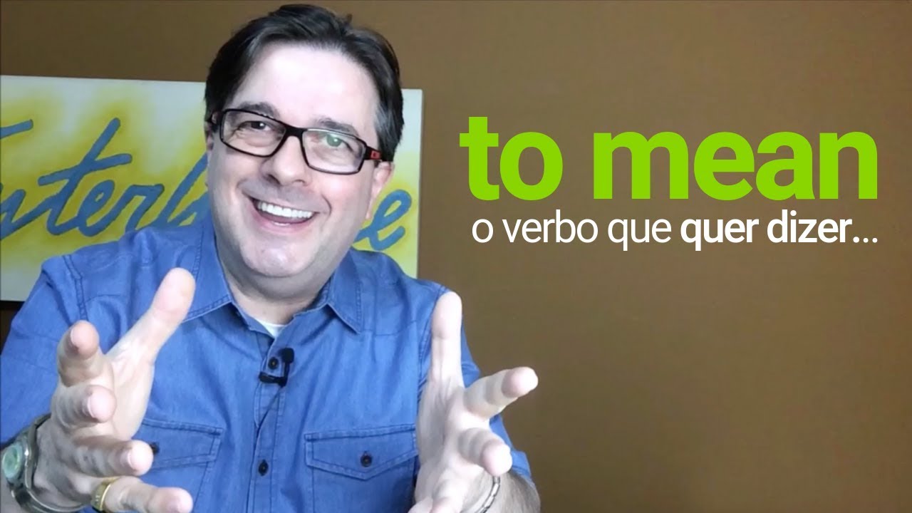 To mean - o verbo que quer dizer...