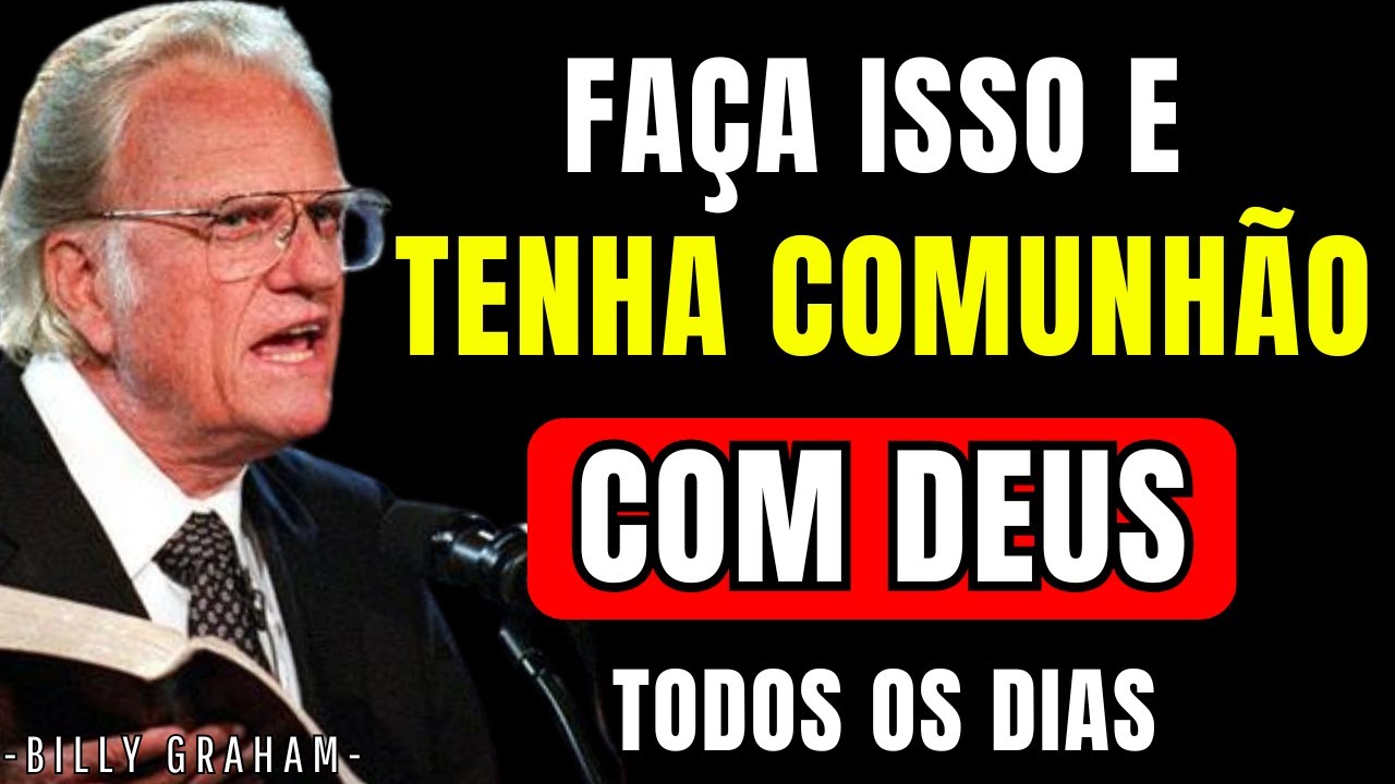 Como Ter Comunhão REAL com DEUS Todos os Dias da Sua Vida | BILLY GRAHAM