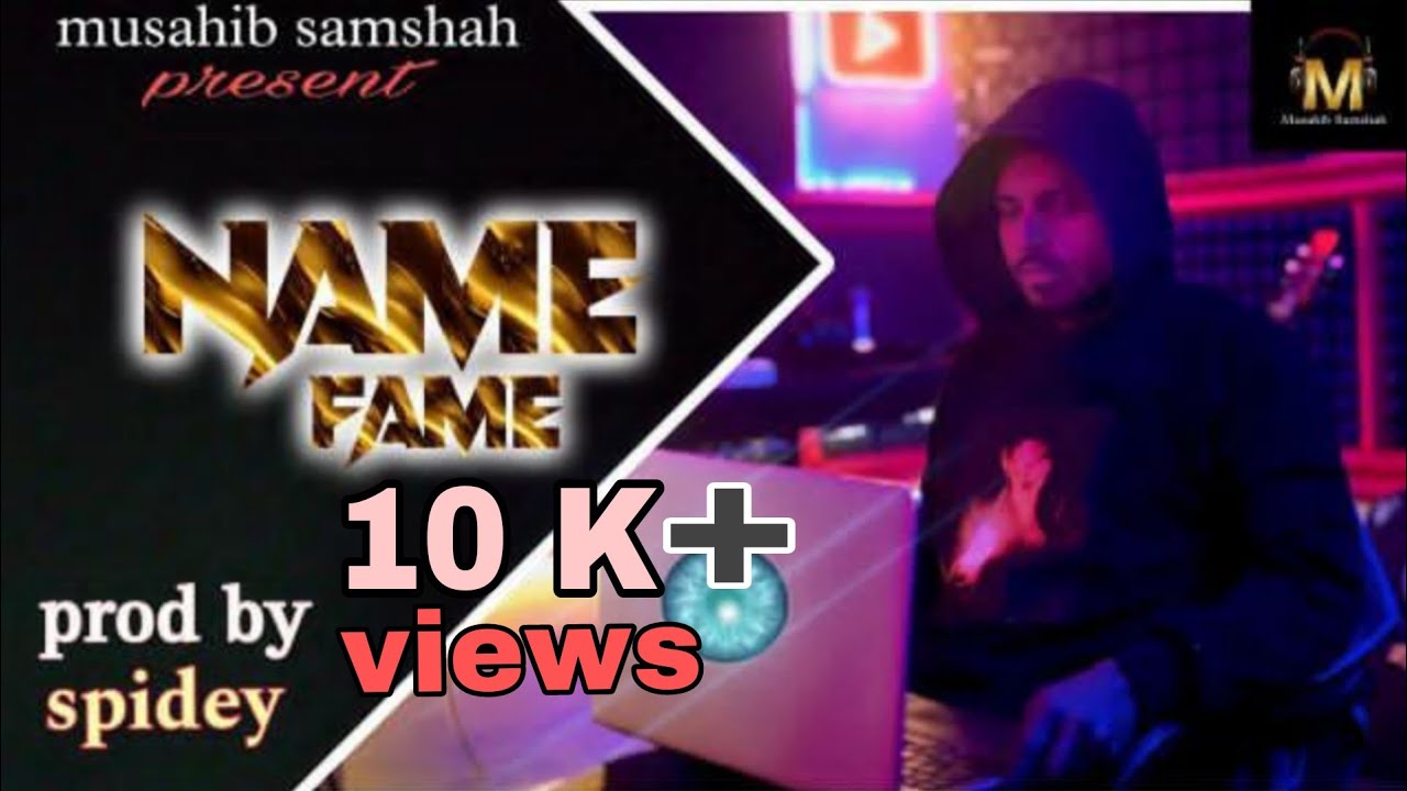MUSAHIB SAMSHAH ll NAME FAME ll (OFFICIAL MUSIC VIDEO) (PROD. BY SPIDEY)
