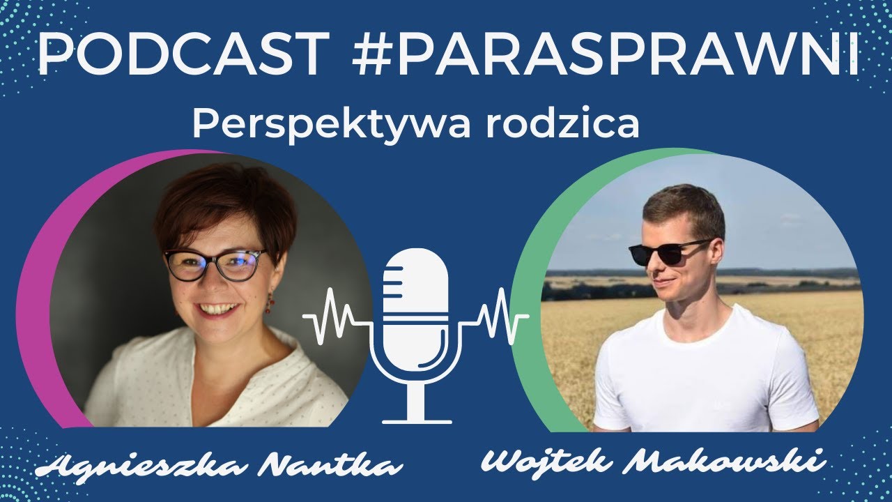 Podcast #Parasprawni 02 Perspektywa Rodzica. Przestrzeń, gdzie możliwości pokonują ograniczenia.