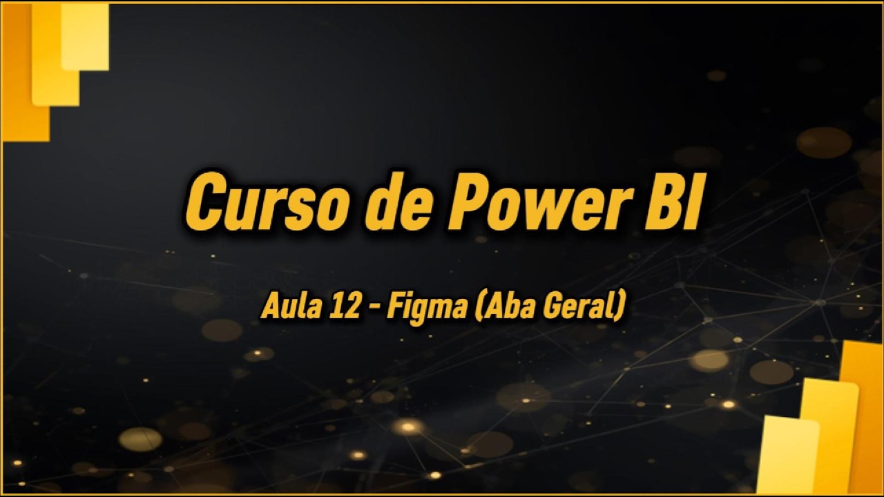 Curso de Power BI Gratuito | Aula 12 | Backgrounds no Figma (Aba Geral)