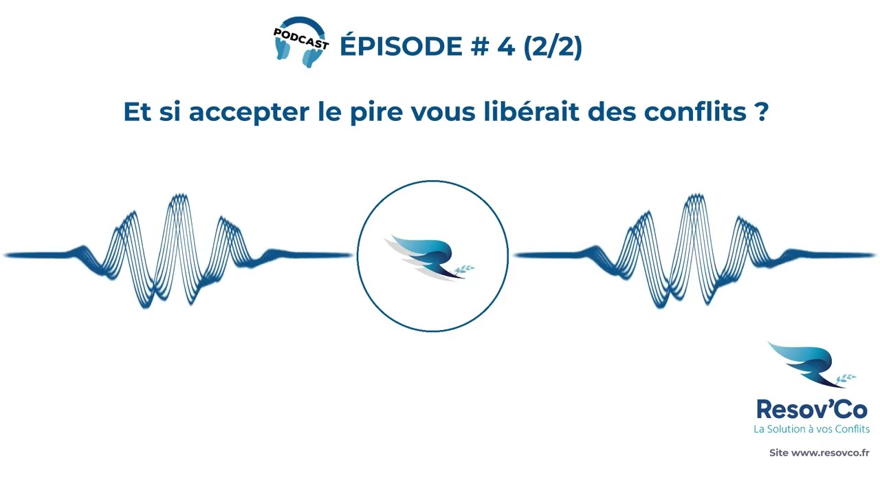 #4 Et si accepter le pire vous libérait des conflits ?