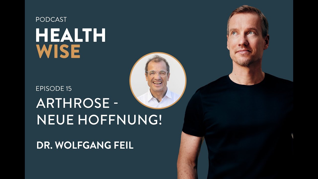 #015 Arthrose: Neue Hoffnung! Mit Dr. Wolfgang Feil - HEALTHWISE Podcast