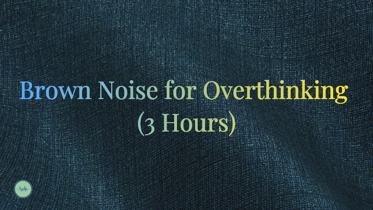 Brown Noise for Overthinking 3 Hours
