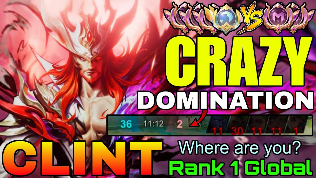 Crazy Domination Clint Perfect Gameplay - Top 1 Global Clint by Where are you? - Mobile Legends