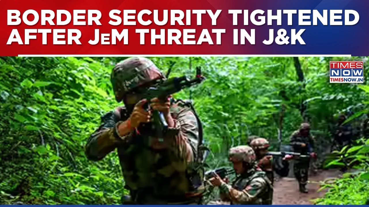 High Alert On International Borders After JeM Terror Threat; Jammu, Samba, Kathua Fortified