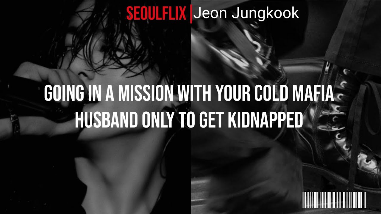 going in a mission with your cold mafia husband only to get kidnapped later/cold mafia series