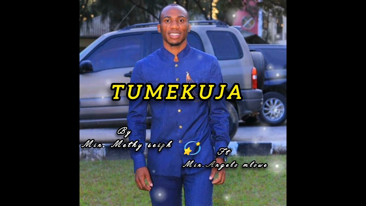 TUMEKUJA BY Ev. Methy seiph ft Angelo mlowe
