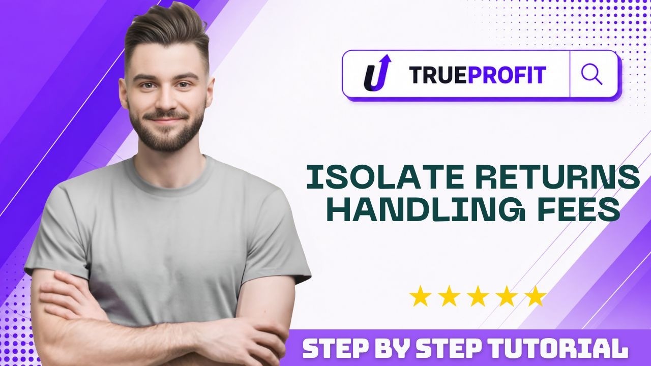 How to Isolate Returns Handling Fees in TrueProfit in 2026