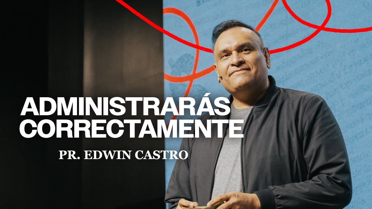 Administraras Correctamente | Pr.Edwin Castro
