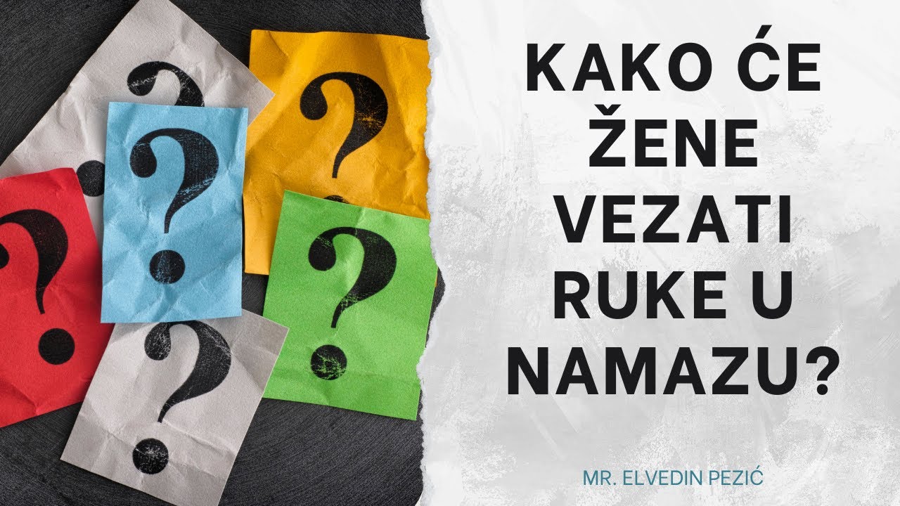Kako će žene vezati ruke u namazu? - mr. Elvedin Pezić