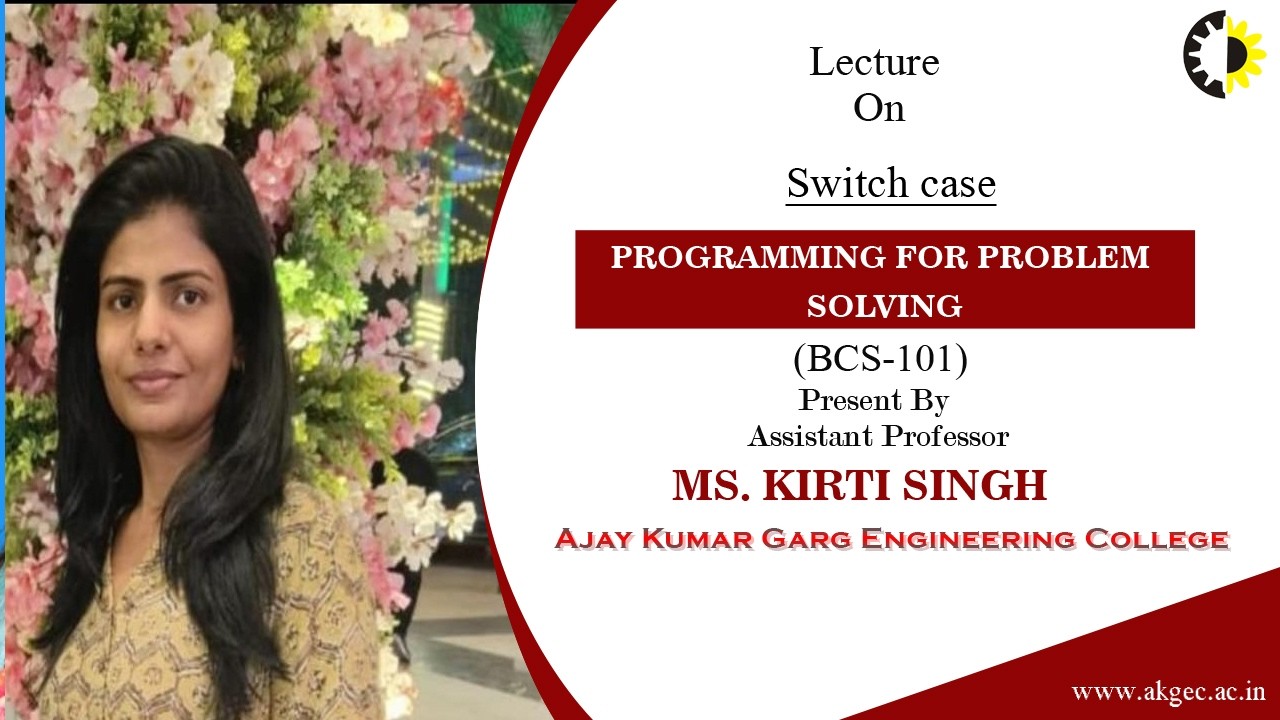 SWITCH CASE | PROGRAMMING FOR PROBLEM SOLVING | LECTURE 01 BY MS. KIRTI SINGH | AKGEC