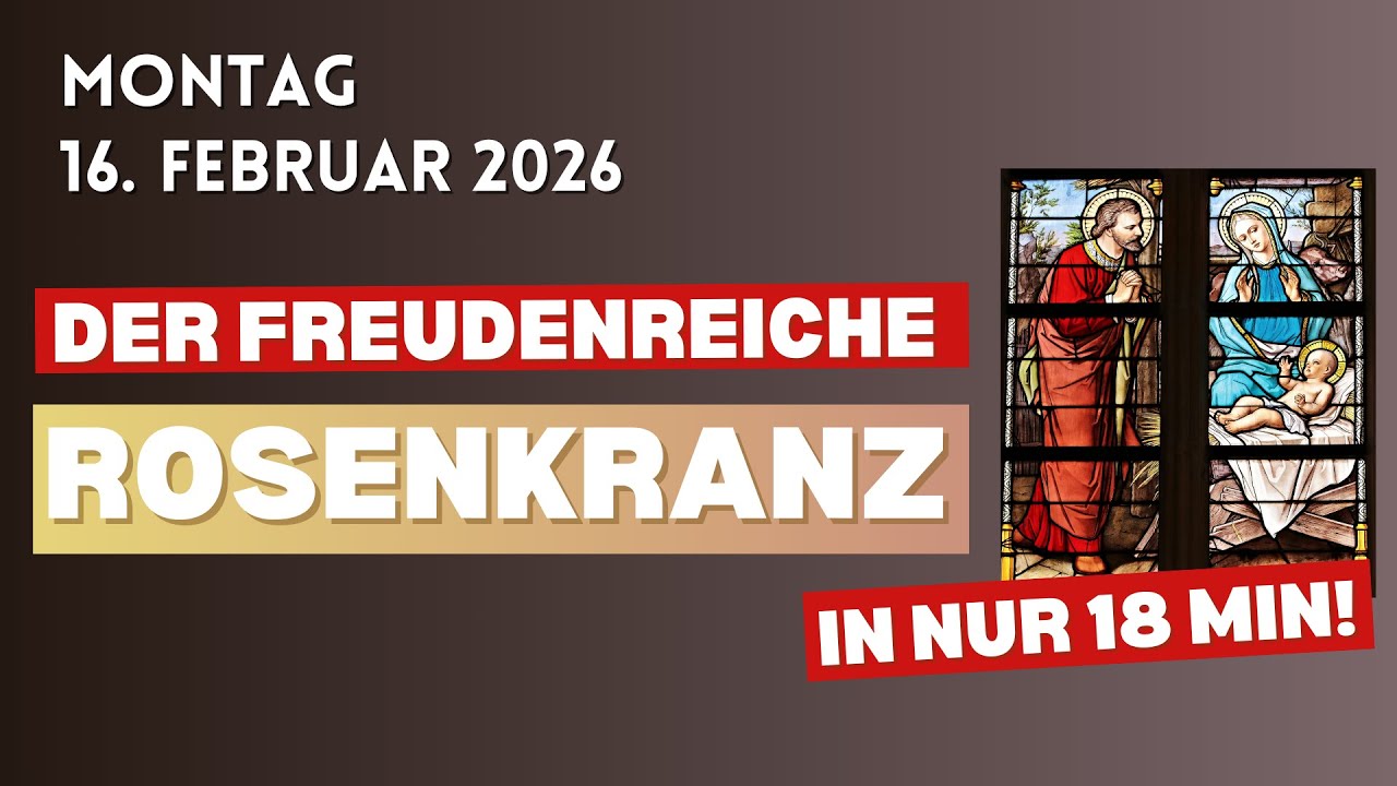 16. Februar 2026 ♱ Montag ♱ Rosenkranz ♱ Freudenreiche Geheimnisse