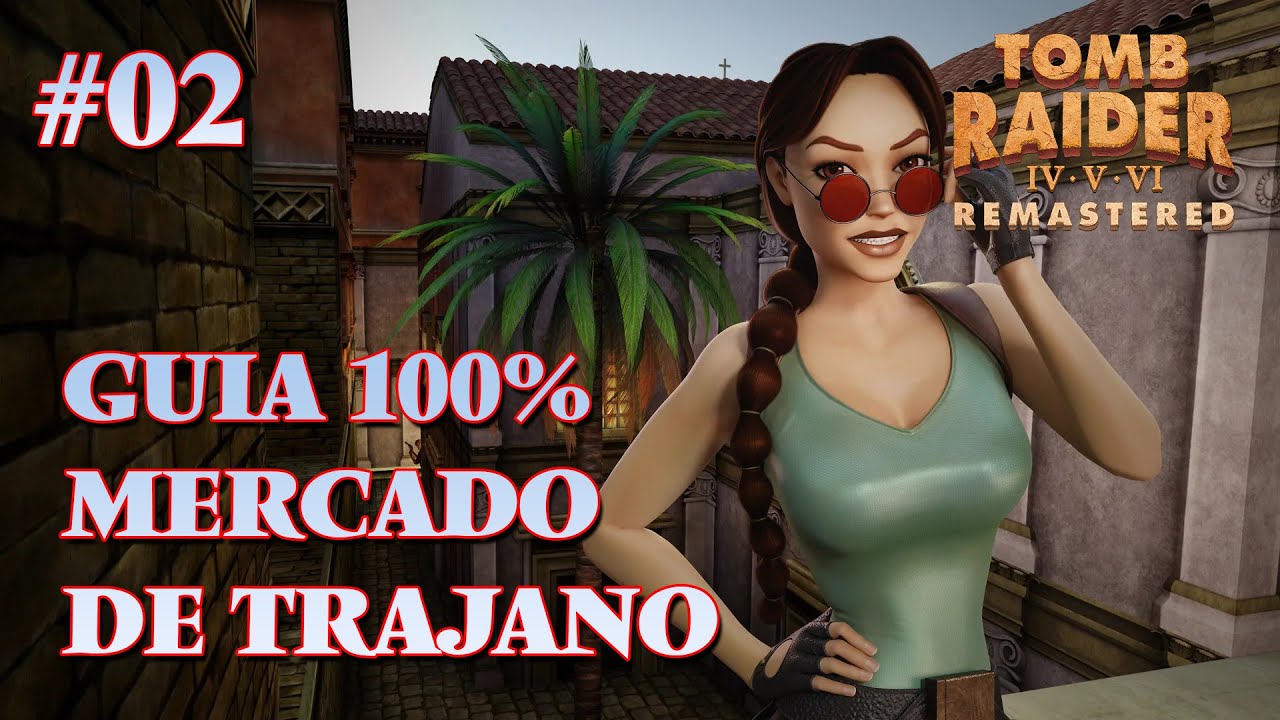 TOMB RAIDER CHRONICLES REMASTERED - GUIA 100% - EL MERCADO DE TRAJANO