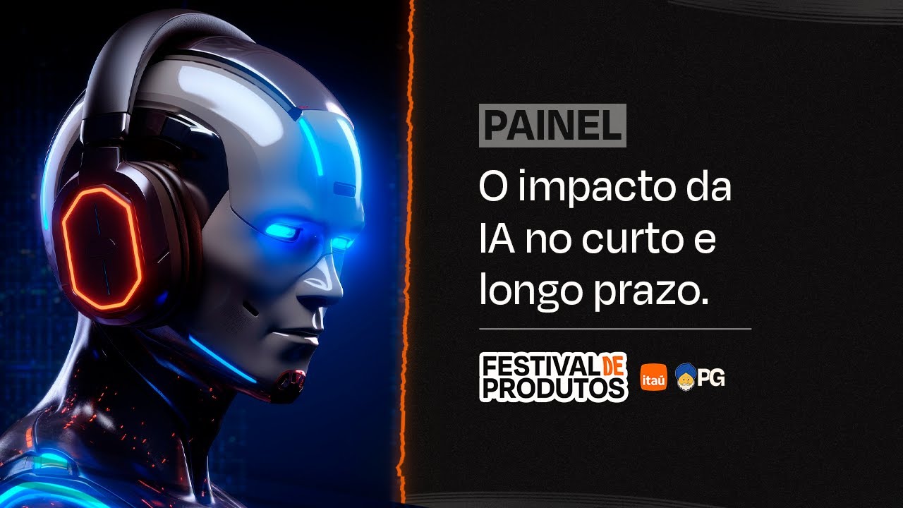 Painel: O impacto da IA no curto e longo prazo | Festival de Produtos
