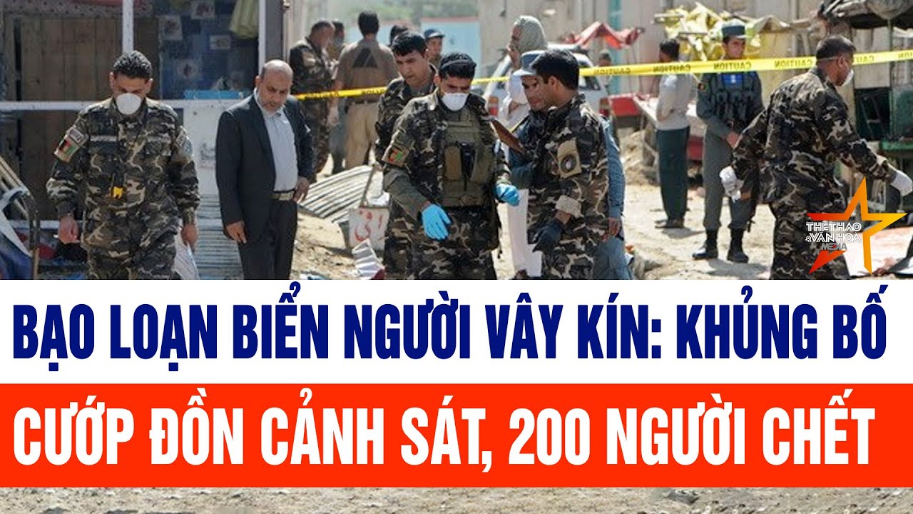 Tin thế giới: Bạo loạn biển người vây kín: Khủng bố cướp đồn cảnh sát, 200 người chết