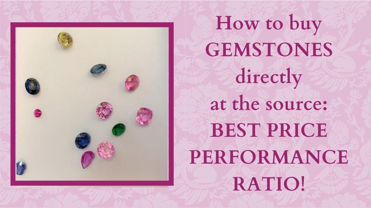 HOW TO BUY GEMSTONES AT THE BEST PRICE PERFORMANCE RATIO