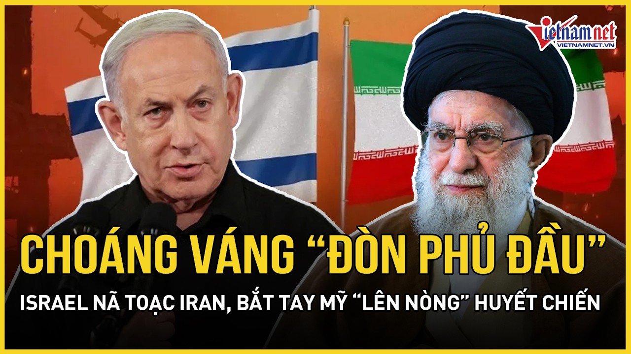 Choáng váng “đòn phủ đầu” Israel nã toạc Iran, Mỹ-Israel bắt tay “lên nòng” huyết chiến nhiều tháng