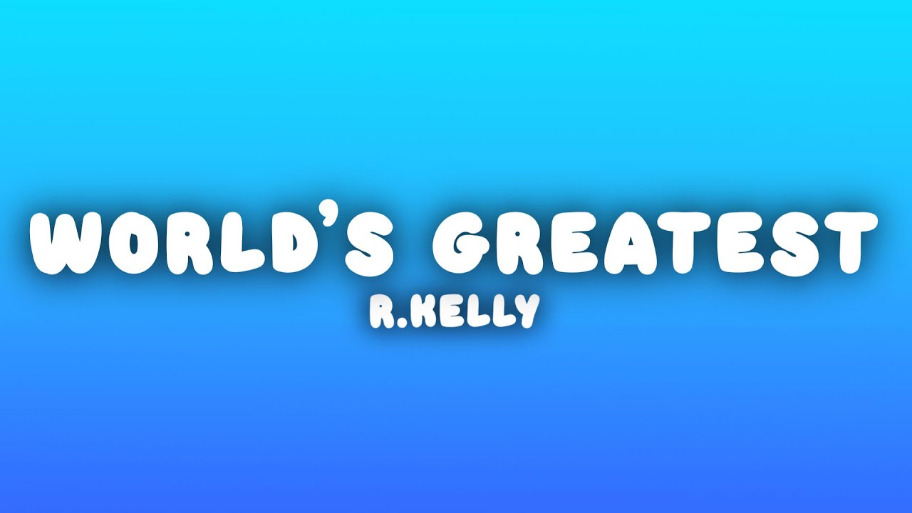 R.Kelly - The World's Greatest (Lyrics)