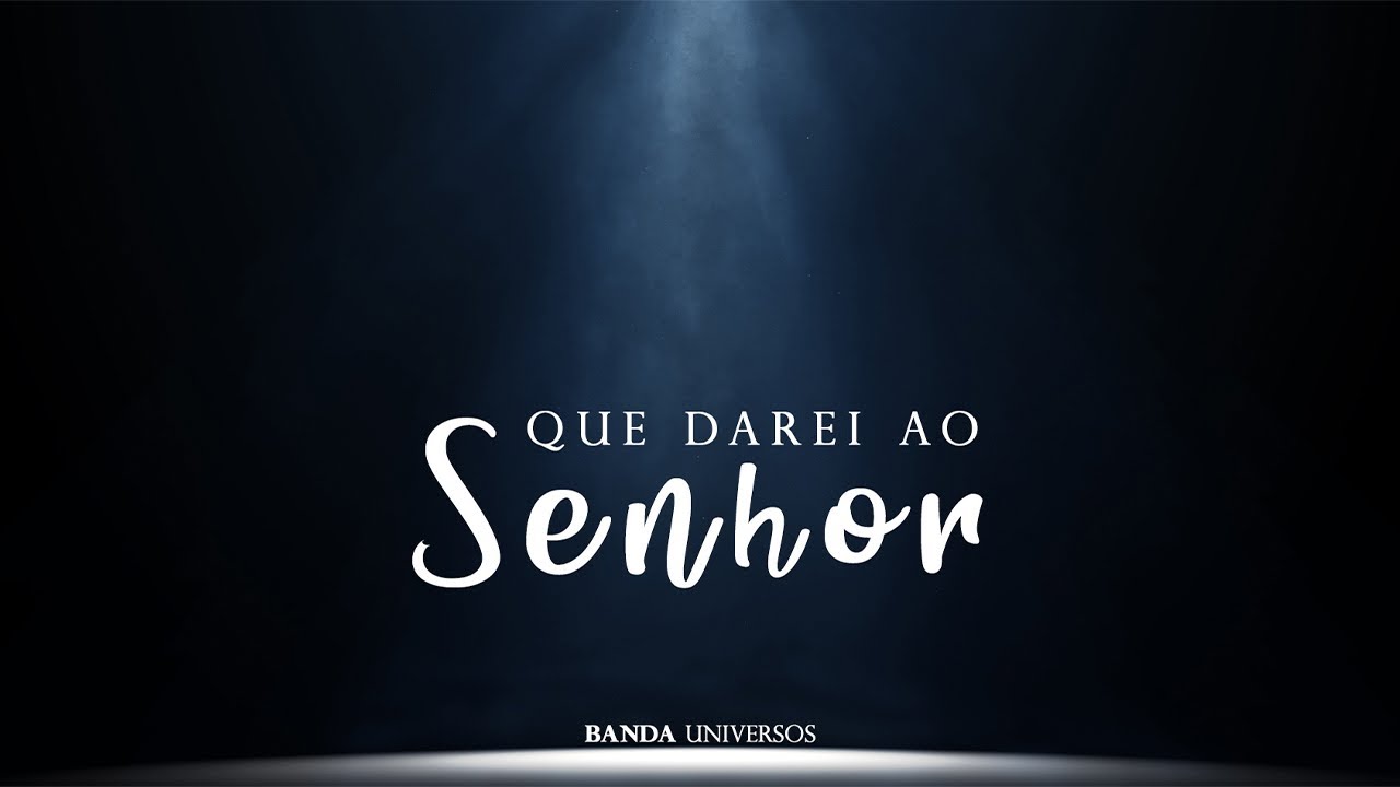 Que Darei Ao Senhor - Banda Universos