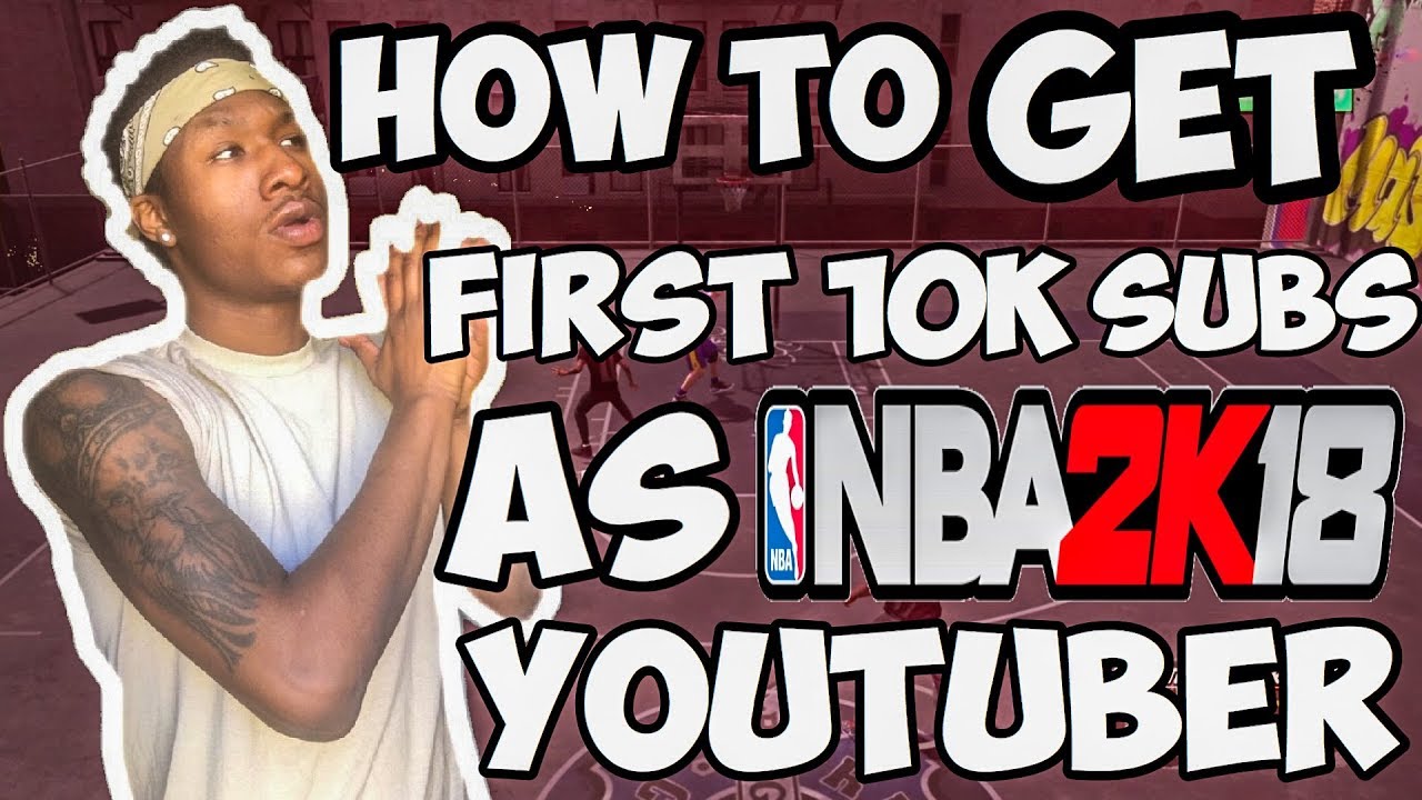 HOW TO GET YOUR FIRST 10K SUBSCRIBERS AS A NBA 2K YOUTUBER