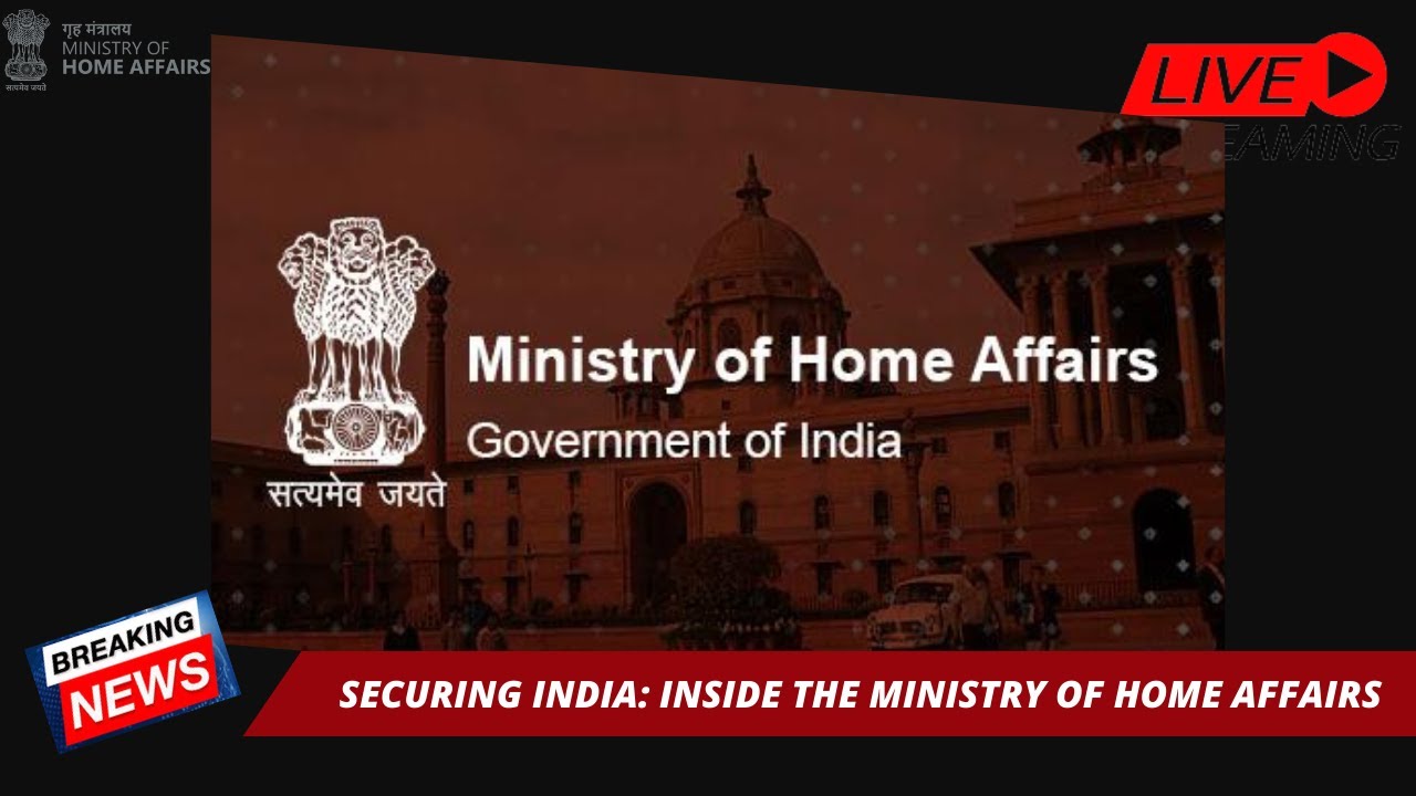 The Ministry of Home Affairs: Safeguarding India's Security ~